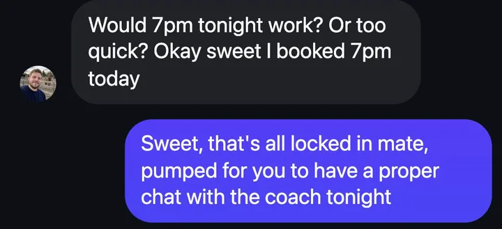 Instagram DM with Prime Train’s AI setter: the lead writes: Okay sweet, I booked 7pm today. The AI replies: Sweet, that’s all locked in mate, pumped for you to have a proper chat with the coach tonight.